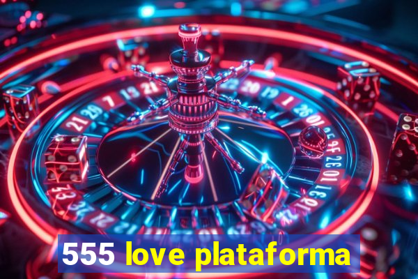 555 love plataforma